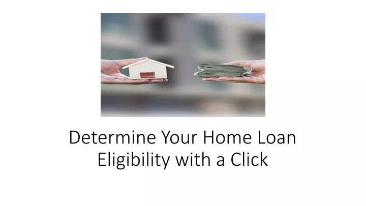 determine your home loan eligibility with a click