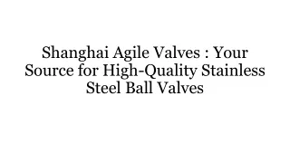 Shanghai Agile Valves Your Source for High-Quality Stainless Steel Ball Valves