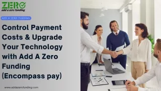 Control Payment Costs & Upgrade Your Technology with Add A Zero Funding (Encompass pay)