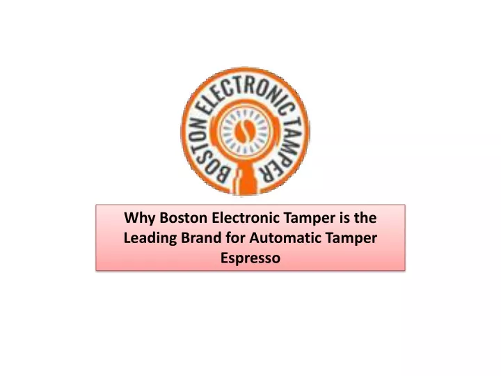 why boston electronic tamper is the leading brand
