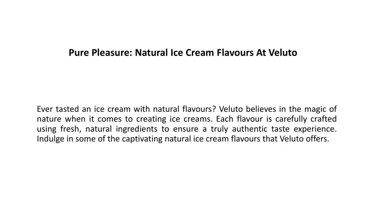 pure pleasure natural ice cream flavours at veluto