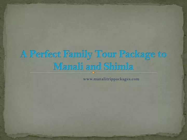 a perfect family tour package to manali and shimla