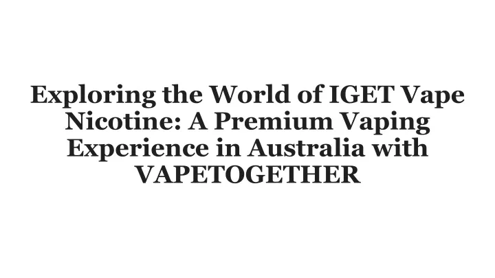 exploring the world of iget vape nicotine