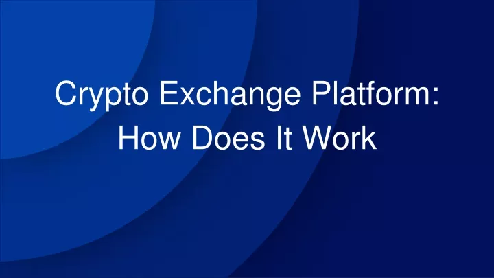 crypto exchange platform how does it work