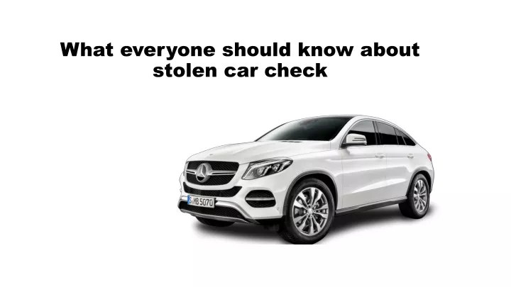 what everyone should know about stolen car check