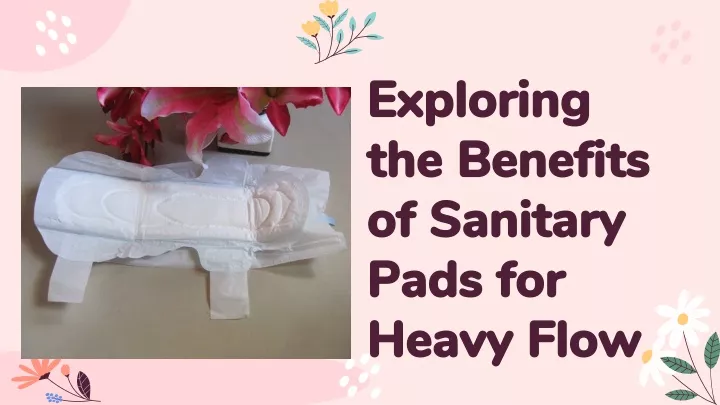 exploring th e benefits of sanitary pads for heavy flow