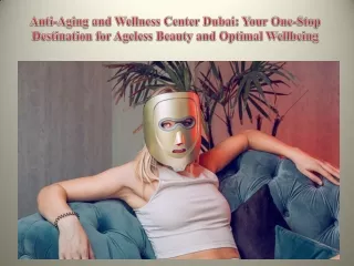 Anti-Aging and Wellness Center Dubai Your One-Stop Destination for Ageless Beauty and Optimal Wellbeing