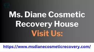 Ms. Diane Cosmetic Recovery House