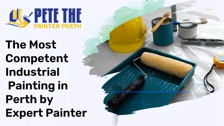 PPT - The Most Competent Industrial Painting in Perth by Expert Painter ...