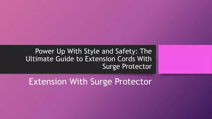 power up with style and safety the ultimate guide to extension cords with surge protector