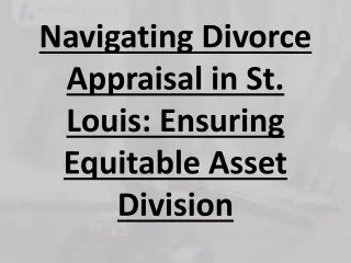 Navigating Divorce Appraisal in St. Louis: Ensuring Equitable Asset Division