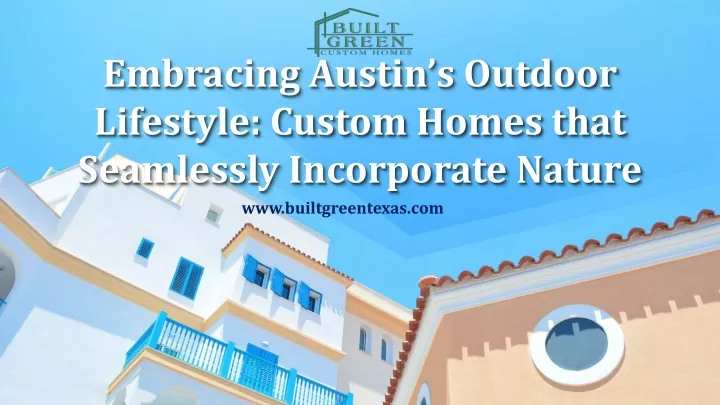 embracing austin s outdoor lifestyle custom homes that seamlessly incorporate nature