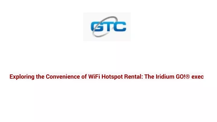 exploring the convenience of wifi hotspot rental the iridium go exec