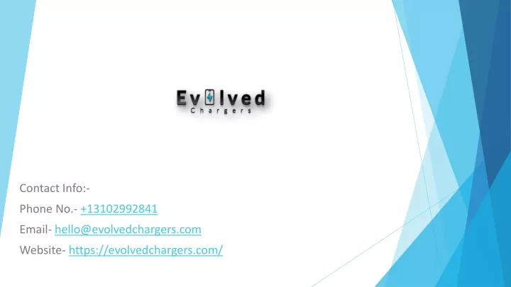 contact info phone no 13102992841 email hello@evolvedchargers com website https evolvedchargers com