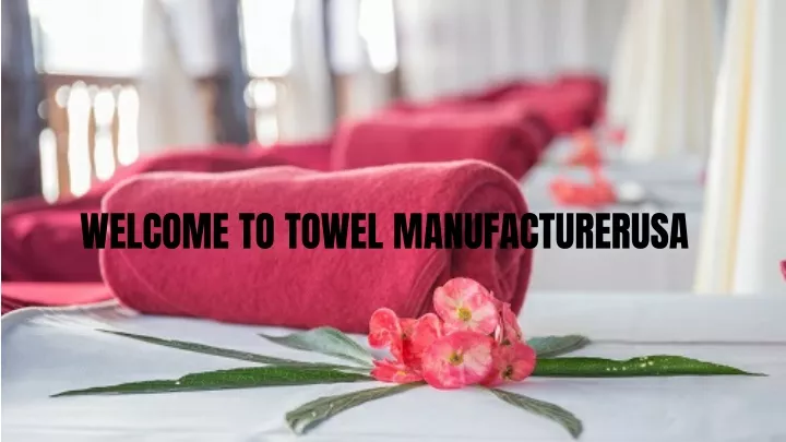 welcome to towel manufacturerusa