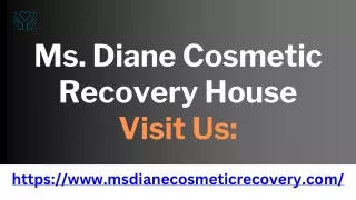 Ms. Diane Cosmetic Recovery House