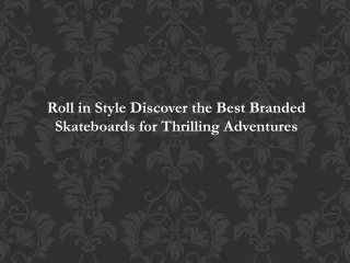 Roll in Style: Discover the Best Branded Skateboards for Thrilling Adventures