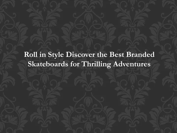 roll in style discover the best branded