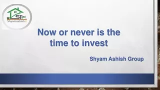 Now or never is the time to invest
