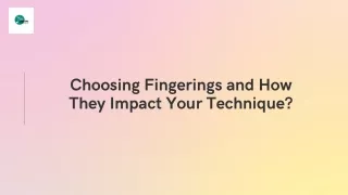 Choosing Fingerings and How They Impact Your Technique