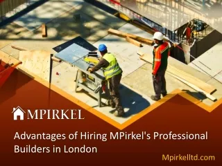 Benefits of Choosing MPirkel Expert Builders in London