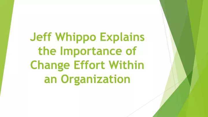 jeff whippo explains the importance of change effort within an organization