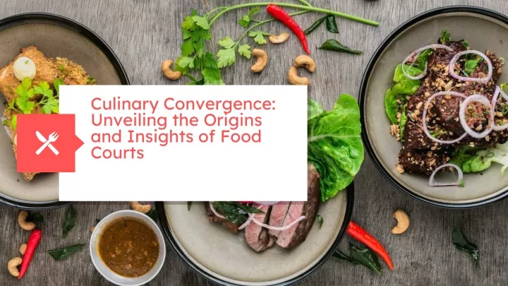 culinary convergence unveiling the origins and insights of food courts