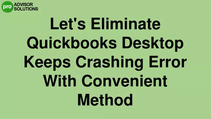 let s eliminate quickbooks desktop keeps crashing