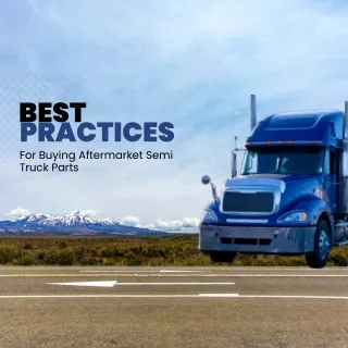 Best Practices for Buying Aftermarket Semi Truck Parts