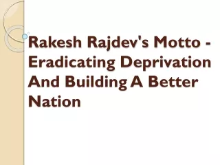 Rakesh Rajdev's Motto - Eradicating Deprivation And Building A Better Nation