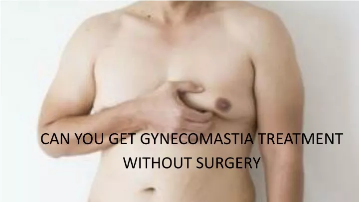 can you get gynecomastia treatment without surgery