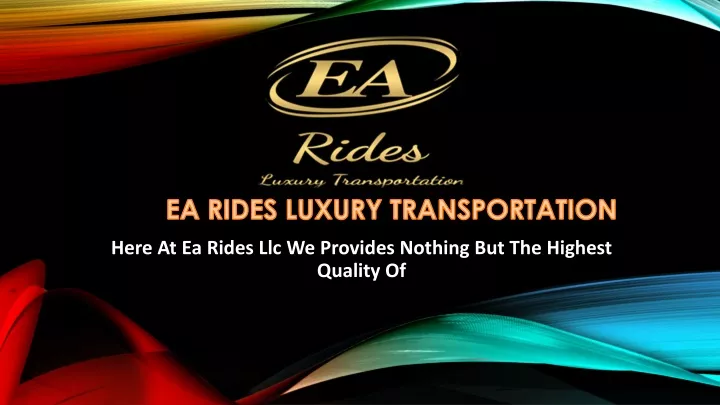 here at ea rides llc we provides nothing but the highest quality of