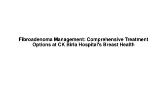 Fibroadenoma Management: Comprehensive Treatment Options at CK Birla Hospital's