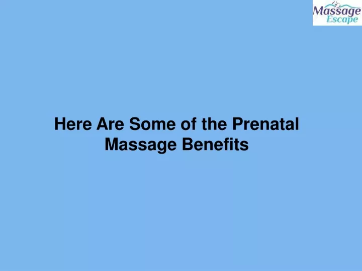here are some of the prenatal massage benefits
