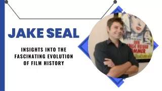 Jake Seal's Insights into the Fascinating Evolution of Film History