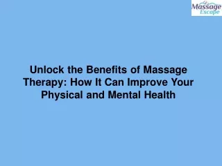 Unlock the Benefits of Massage Therapy How It Can Improve Your Physical and Mental Health