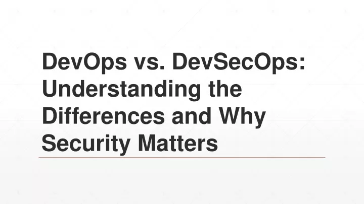 devops vs devsecops understanding the differences and why security matters