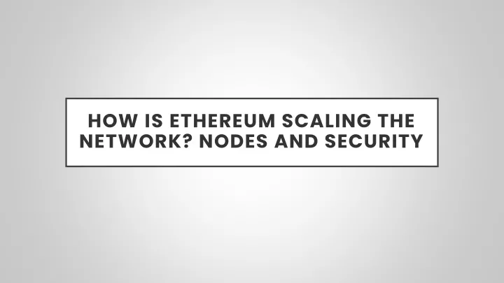 how is ethereum scaling the network nodes and security