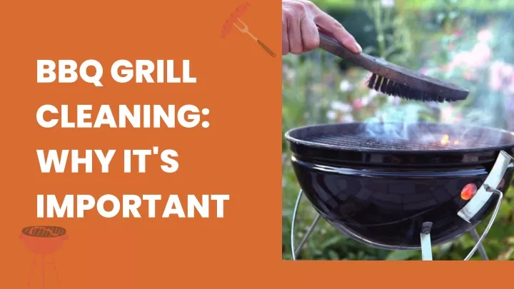 bbq grill cleaning why it s important