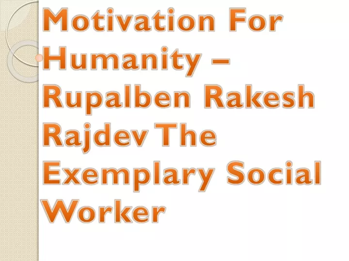motivation for humanity rupalben rakesh rajdev the exemplary social worker