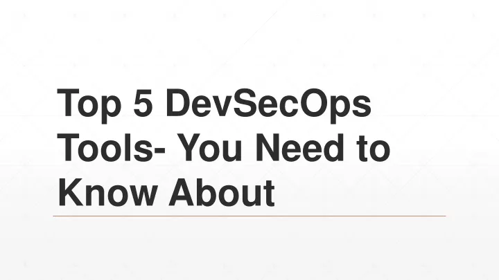 top 5 devsecops tools you need to know about