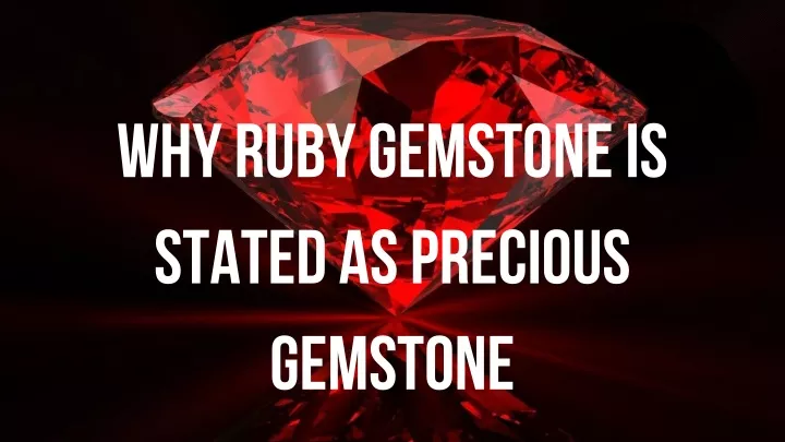 why ruby gemstone is stated as precious gemstone