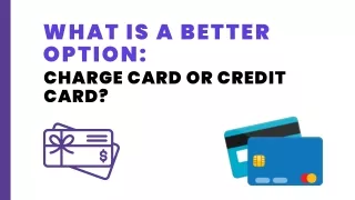 Navigating the World of Payment Cards: Charge Card vs. Credit Card