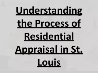 Understanding the Process of Residential Appraisal in St. Louis