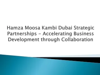 Hamza Moosa Kambi Dubai Strategic Partnerships - Accelerating Business Development through Collaboration