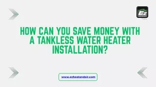 How can you save money with a Tankless water heater installation