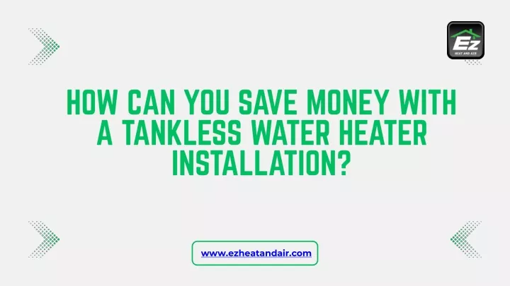 how can you save money with a tankless water