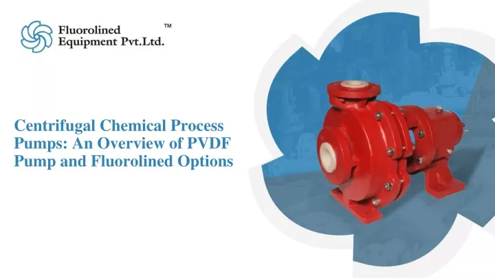 centrifugal chemical process pumps an overview of pvdf pump and fluorolined options