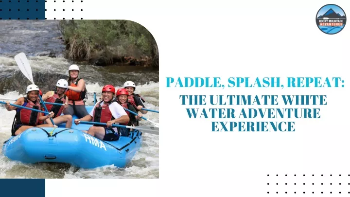 paddle splash repeat the ultimate white water
