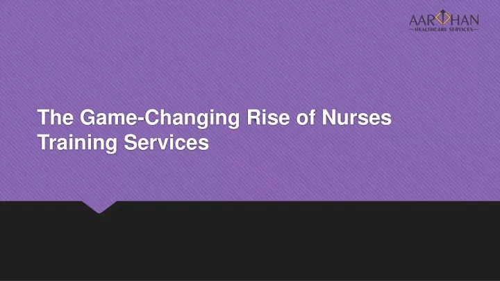 the game changing rise of nurses training services